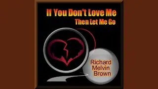 If You Don't Love Me Then Let Me Go