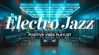 Electro Jazz Music | Jazz Electronica