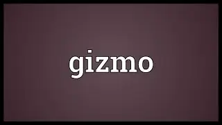 Gizmo Meaning