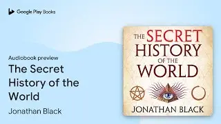 The Secret History of the World by Jonathan Black &middot; Audiobook preview