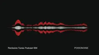 Reclusive Tunes Podcast 004 - POISONOISE  &bull; Dub Techno &bull;