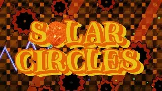 Geometry Dash - Solar Circles (Medium Demon) By D4rkGryf