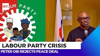 Labour Party Crisis Deepens as Peter Obi Rejects Peace Deal