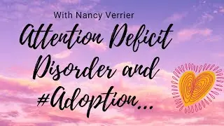 Is ADD and Adoption Related? Attention Deficit Disorder | Primal Wound Nancy Verrier - #ADD Part 4