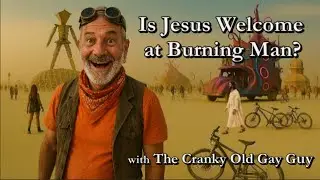 Is Jesus Welcome at Burning Man with The Cranky Old Gay Guy 9 7 2025