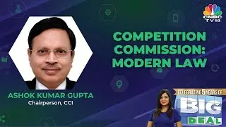 Discussing Competition Amendment Bill With Ashok Kumar Gupta Of CCI | Big Deal | EXCLUSIVE