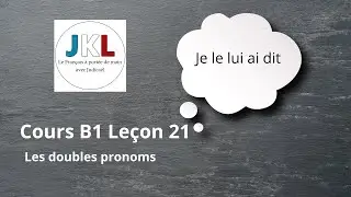 JKL - Cours B1 Leçon 21 - Les doubles pronoms