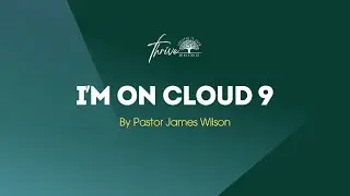 THRIVE MINISTRIES | &ldquo;I&rsquo;M ON CLOUD 9&rdquo; | SUNDAY MARCH 9, 2025