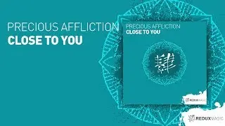 Precious Affliction  -  Close To You  [ full version ]