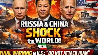Russia & China Issue Final Warning to U.S. Over Iran &ndash; Global Powers Move to Prevent War