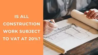 Is all Construction work subject to VAT at 20%?