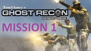 Ghost Recon: Desert Siege, Mission 1 (With Commentary)