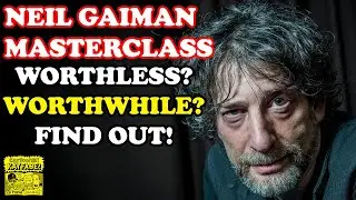 NEIL GAIMAN'S Masterclass! Worthless? Worthwhile? We’ll Help You Decide!