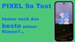Google Pixel 9a Test - Immer noch das beste seiner Klasse?