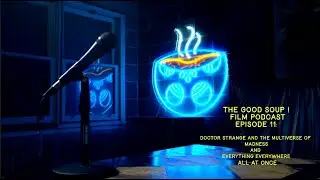 The Good Soup ! Film Podcast Episode 11: May Multiverse Madness