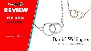 REVIEW TR&Ecirc;N TAY D&acirc;y Chuyền Daniel Wellington Elan Unity DW00400219 - 24H L&Agrave; ĐẠI L&Yacute; DW CH&Iacute;NH H&Atilde;NG