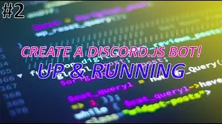 Create A Discord JS Bot | Bot Up & Running