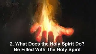 2  What Does the Holy Spirit Do? (Be Filled with the Spirit Series).