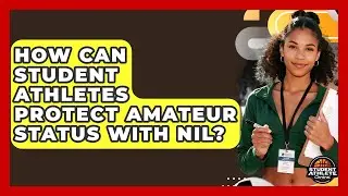 How Can Student Athletes Protect Amateur Status With NIL? - Student Athlete Central