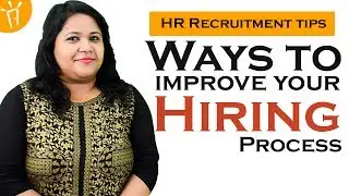 Ways to improve your Hiring process – HR Recruitment tips, Tips for hiring best candidates
