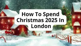 How to Spend Christmas 2025 in London | Festive Events, Markets & Winter Magic