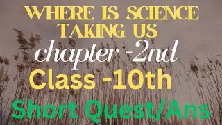 short ques/ans (class -10)#study( where is science taking us)