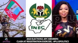 2023 ELECTIONS: APC Members Clash at Registration Exercise | PLUS POLITICS