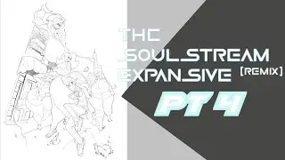 The Soulstream Expansive Remix Pt4