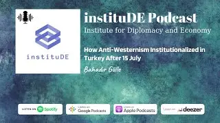 instituDE Podcast #11 | Audio Article: How Anti-Westernism Institutionalized in Turkey After 15 July