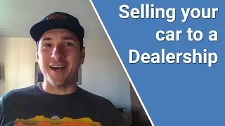 3 Things you NEED to Know before Selling Your Car to a Dealership.