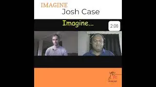 #07 Imagine, with Josh Case