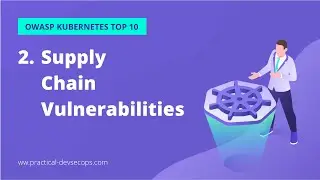 Kubernetes Security Course | OWASP Kubernetes Top 10 | Supply Chain Vulnerabilities
