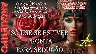 ARQUÉTIPO da CLEÓPATRA ROSA VERMELHA: Só use se estiver pronta para seduzir todos. SEDUÇÃO FORTE 🌹