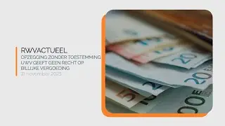 RWVActueel | Afl. 33 | Opzegging zonder toestemming UWV geeft geen recht op billijke vergoeding
