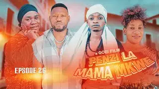 PENZI LA MAMA MKWE episode { 26 } FINAL #directorgozi #lovestory