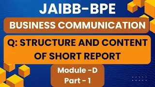 JAIBB ||  BUSINESS COMMUNICATION || STRUCTURE AND CONTENT OF SHORT REPORT ||  MODULE-D || PART 1