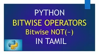 Bitwise Operators in Python - Bitwise NOT Operator | Python Tutorial in Tamil for Beginners