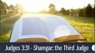 Judges 3:31 - Shamgar; the Third Judge