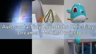 Avis sur la Tiny Love Boho Chic Tiny Dreamer, Mobile Projecteur pour B&eacute;b&eacute;, 0+ Mois, avec Lumi&egrave;re &Eacute;to