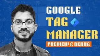 How to Preview and Debug Tags in Google Tag Manager &ndash; GTM Tutorial Lesson 3