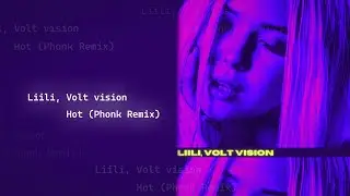 Liili, VOLT VISION &mdash; Hot (PHONK REMIX) [Lyric Video]
