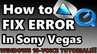 Как исправить ошибку QUICKTIME в Sony Vegas 13 на Windows 10! * голосовое руководство*