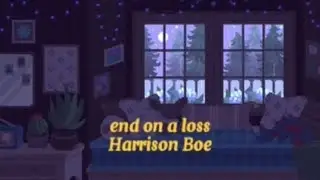 end on a loss // harrison boe lyric video