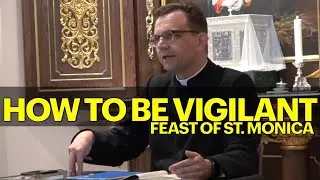 The Duty of Vigilance: A meditation on the Feast of Saint Monica