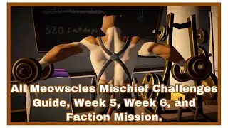 All Meowscles Mischief Challenges Guide, Week 5, Week 6, and Faction Mission.