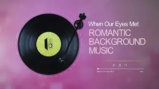 When Our Eyes Met - Romantic Background Music