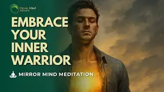 Guided Meditation - Embracing Your Inner Warrior - Mirror Mind Therapy