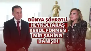 Dünya şöhrətli heykəltaraş Kerol Förmen Mir Şahinə danışdı