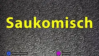 How To Pronounce Saukomisch