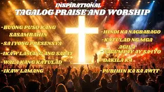 Inspirational Morning Tagalog Worship Songs With Lyrics 2026